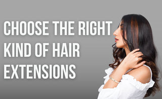 Choose the Right Kind of Hair Extensions