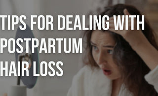Tips for Coping with Postpartum Hair Loss and Promoting Regrowth
